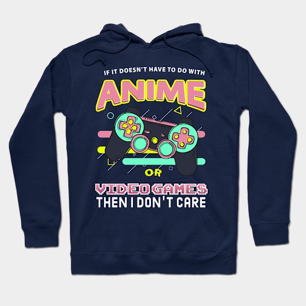 If Its Not Anime Or Video Games I Don't Care Hoodie by Meryarts